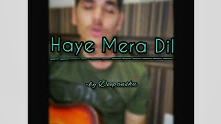 Haye Mera DilAcoustic CoverDeepanshu  Alfaaz  Yo Yo Honey Singh [upl. by Streeter]