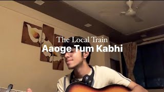 The Local Train  Aaoge Tum Kabhi Unplugged Cover youtube thelocaltrain [upl. by Gnanmas]