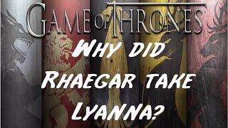 Why did Rhaegar take Lyanna [upl. by Ramburt]