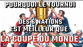 POURQUOI LE TOURNOIS DES 6 NATIONS EST MEILLEUR QUE LA COUPE DU MONDE [upl. by Arrimat]