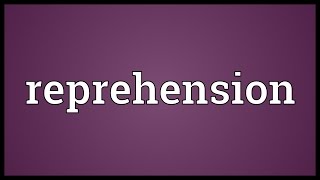 Reprehension Meaning [upl. by Dunston906]