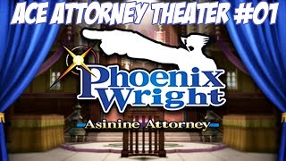 Ace Attorney Theater 01  Phoenix Wright Asinine Attorney [upl. by Nisa]