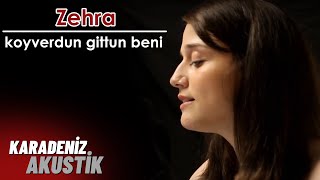 Zehra  Koyverdin Gittin Beni KaradenizAkustik [upl. by Ardyth252]