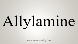 How To Say Allylamine [upl. by Shank596]