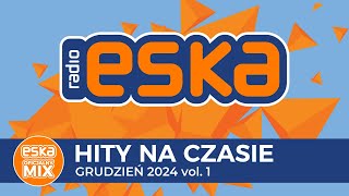 ESKA Hity na Czasie  Grudzień 2024 vol 1 – oficjalny mix Radia ESKA [upl. by Vladimir324]