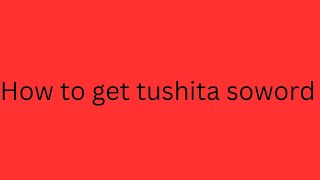 how to get tushita soword [upl. by Areek]