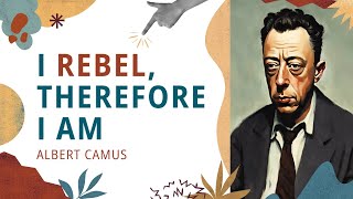 I Rebel Therefore I Am Albert Camus [upl. by Neelloj]