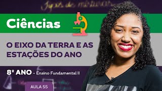 O eixo da terra e as estações do ano – Ciências – 8º ano – Ensino Fundamental [upl. by Epuladaug]