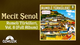 Mecit Şenol  Balkan Rüzgarı  Rumeli Türküleri Vol 8  Full Album [upl. by Villada]