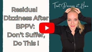 Discover the Secret to Eliminate Residual Dizziness from BPPV [upl. by Eremaj968]