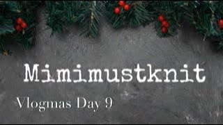 Mimimustknit Vlogmas Day 9 [upl. by Lyda]