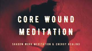 Core Wound Meditation  Shadow Work Meditation Rejection Abandonment Humiliation Betrayal Injustice [upl. by Flossy]