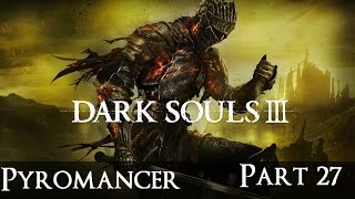 Dark Souls 3 The Ultimate Pyromancy Guide Part 27 [upl. by Aita33]