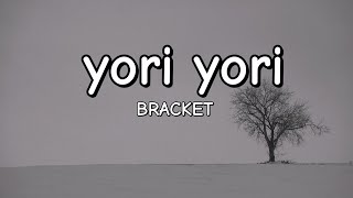 yori yori  Bracket Lyrics [upl. by Faruq]