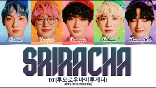 TXT 투모로우바이투게더  SRIRACHA ORIGINAL BY MARTEEN LYRICS COLOR CODED ENG [upl. by Mellie930]