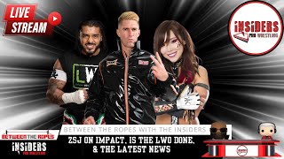 ZSJ ON IMPACT IS THE LWO DONE amp THE LATEST NEWS  BETWEEN THE ROPES WITH THE INSIDERS [upl. by Liscomb]