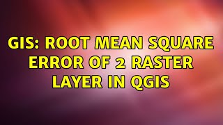 GIS Root Mean Square Error of 2 raster layer in QGIS [upl. by Aicirtal]