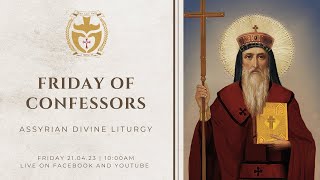 Divine Liturgy Assyrian  21042023 Friday of Confessors [upl. by Romo]