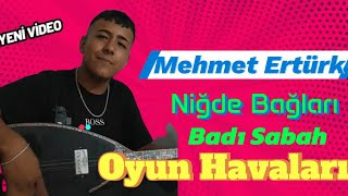 Mehmet Ertürk Nigde Bağları  Badı sabah Oyunhavaları oyunhavası neşetertaş bozlak [upl. by Ymer464]