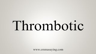 How To Say Thrombotic [upl. by Ardnuaek]