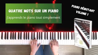 Quatre mots sur un piano  Japprends le piano tout simplement  Volume 1 [upl. by Annenn]