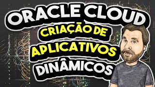 UNBOXING Oracle Cloud  Como Criar Aplicativos Dinâmicos Visualmente [upl. by Lebasiairam]