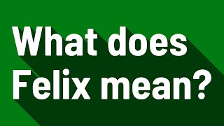 What does Felix mean [upl. by Gariepy927]