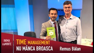 Time Management Nu mânca Broasca  Remus Bălan și Daniel Cirț  Inimă cu Minte [upl. by Eneleahs]