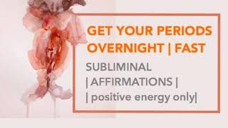 GET YOUR PERIODS OVERNIGHT 🎉 Fast Subliminal affirmations  only positive energy [upl. by Atikam]