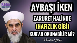 AYBAŞI İKEN ZARURET HALİNDE hafızlık gibi KURAN OKUNABİLİR Mİ  Nureddin YILDIZ [upl. by Ecirb]