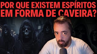 POR QUE EXISTEM ESPÍRITOS EM FORMA DE CAVEIRA [upl. by Trude]