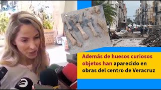 Además de huesos curiosos objetos han aparecido en obras del centro de Veracruz [upl. by Nosam]