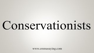 How To Say Conservationists [upl. by Lita]