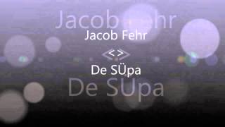 Jacob Fehr De SÜpa [upl. by Issy]