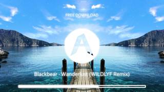 Blackbear  Wanderlust WILDLYF Remix FREE DOWNLOAD [upl. by Esnofla151]