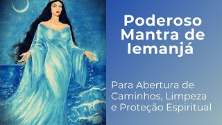 Poderoso Mantra de Iemanjá  Para abrir Caminhos Limpeza e Proteção Espiritual [upl. by Rutter]