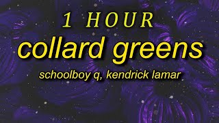 1 HOUR  ScHoolboy Q  Collard Greens lyrics ft Kendrick Lamar im more than a man im a god [upl. by Cazzie]