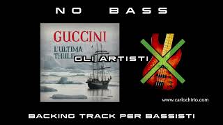 Gli Artisti Guccini NO BASS backing track per bassisti Suona tu il Basso Bassless [upl. by Derrek]