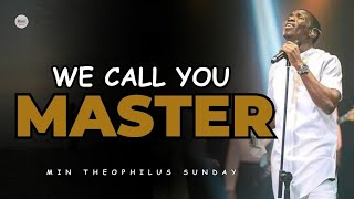 WE CALL YOU MASTER  LORD OUR SAVIOUR  MIN THEOPHILUS SUNDAY  DEEP SPONTANEOUS WORSHIP [upl. by Silloh]