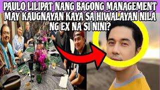 PAULO LILIPAT NANG BAGONG MANAGEMENT MAY KAUGNAYAN KAYA BA ITO SA NAGING HIWALAYAN NG EX NA SI NINI❓ [upl. by Nat]