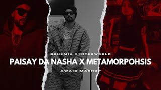 Paisay Da Nasha x Metamorphosis AwaidAwaisMusic Mashup • Bohemia • INTERWORLD Music Video [upl. by Yruam]