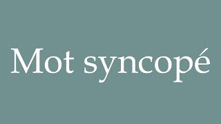 How to Pronounce Mot syncopé Syncopated word Correctly in French [upl. by Aleik]