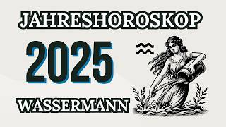 WASSERMANN JAHRESHOROSKOP FÜR 2025 [upl. by Nicholas]