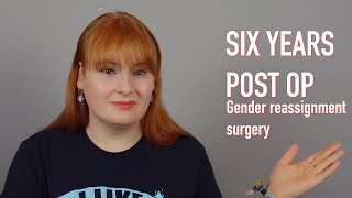 Six Years Post OpA Reflection On My Gender Reassignment Surgery [upl. by Jadwiga993]