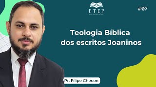 ETEP Teologia Bíblica dos escritos Joaninos  07 com Pr Filipe Checon [upl. by Bonacci]