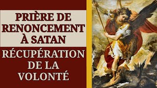 ✨️ PRIÈRE de RENONCEMENT à SATAN et de RÉCUPÉRATION de la VOLONTÉ ✨️ [upl. by Annawad]