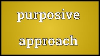 Purposive approach Meaning [upl. by Ahsirt]