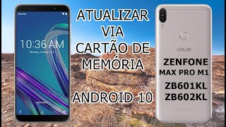 ATUALIZAÇÃO ASUS ZENFONE MAX PRO M1 PARA ANDROID 10 VIA MicroSD  ZB601KL ZB602KL Original da Asus [upl. by Esinereb]