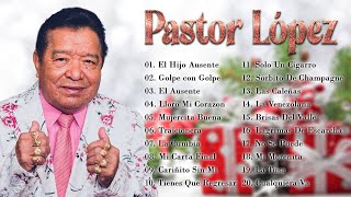 Pastor López Sus Mejores Exitos  30 Grandes Exitos De Pastor López  Musica De Diciembre 2021 [upl. by Kaenel]