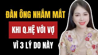 3 Lý do Đàn ông nhắm mắt khi QHệ với Vợ  Thanh Hương Official [upl. by Wrdna633]